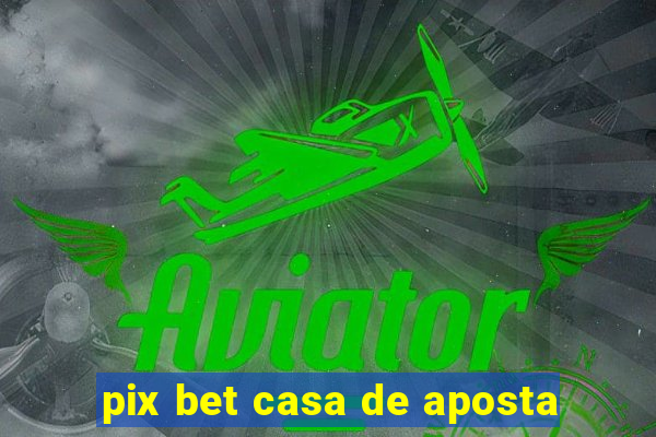 pix bet casa de aposta