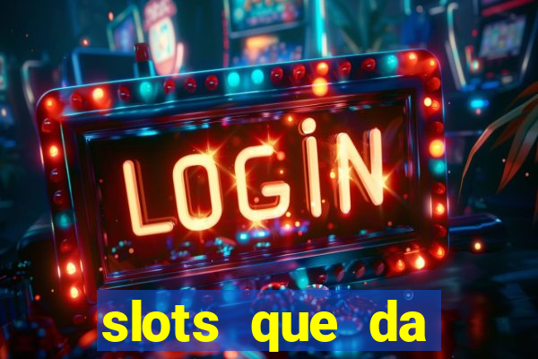 slots que da dinheiro no cadastro