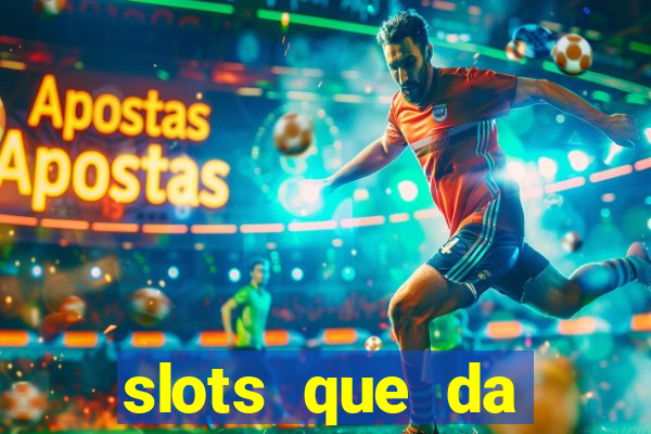 slots que da dinheiro no cadastro