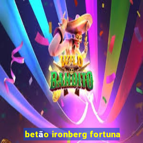 betão ironberg fortuna