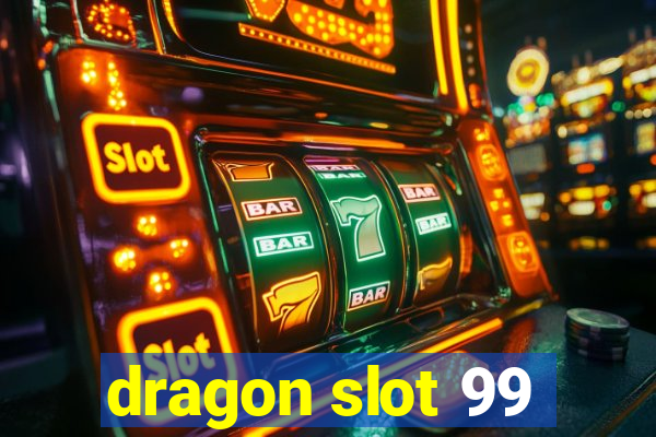 dragon slot 99