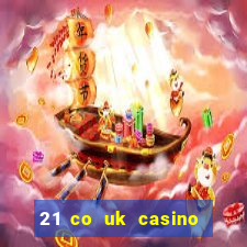 21 co uk casino bonus code