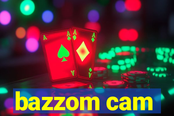 bazzom cam