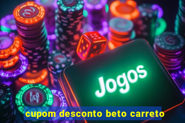 cupom desconto beto carreto