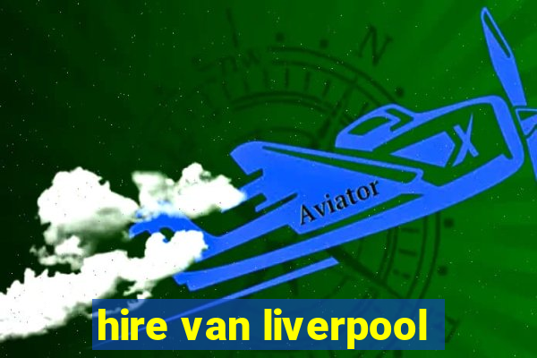 hire van liverpool