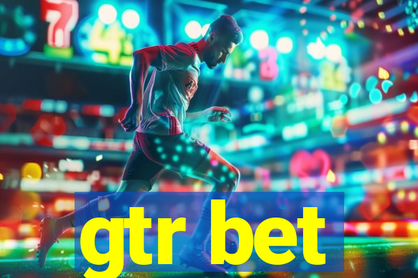 gtr bet