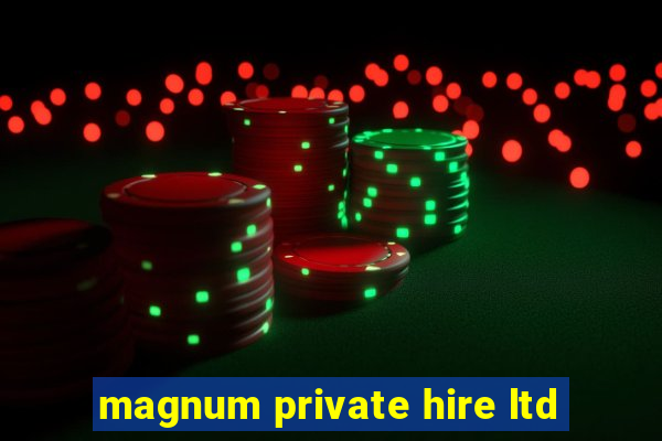 magnum private hire ltd