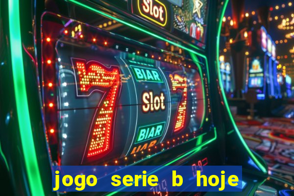 jogo serie b hoje ao vivo