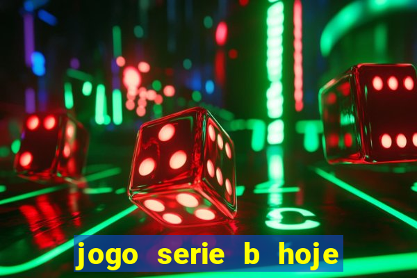 jogo serie b hoje ao vivo