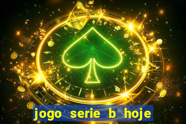 jogo serie b hoje ao vivo