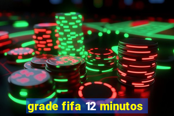 grade fifa 12 minutos