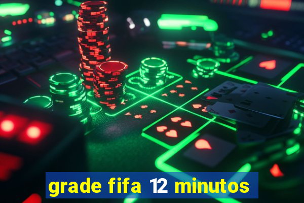 grade fifa 12 minutos