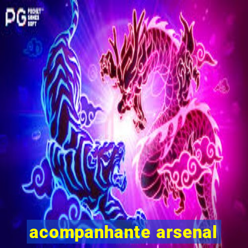 acompanhante arsenal