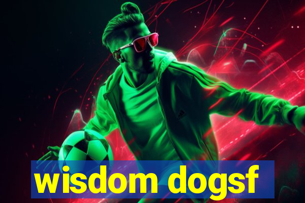 wisdom dogsf