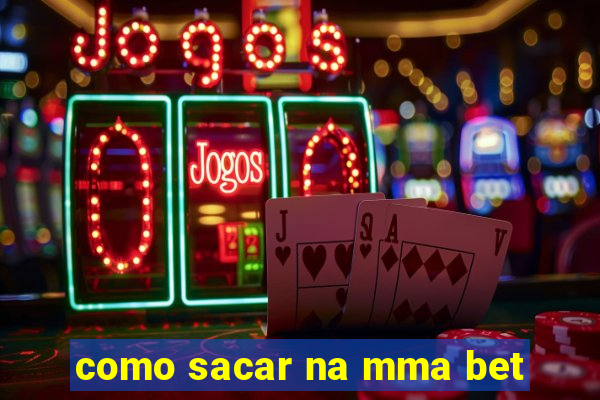 como sacar na mma bet