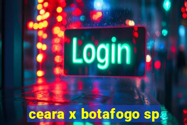 ceara x botafogo sp