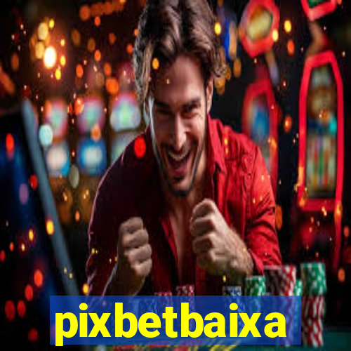 pixbetbaixa