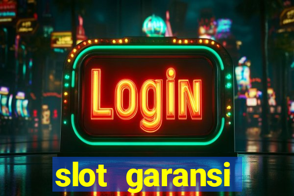 slot garansi kekalahan 100 saldo kembali