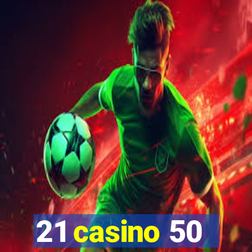 21 casino 50