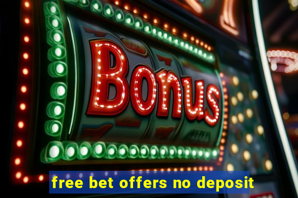 free bet offers no deposit