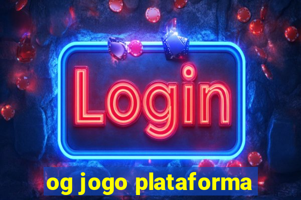 og jogo plataforma