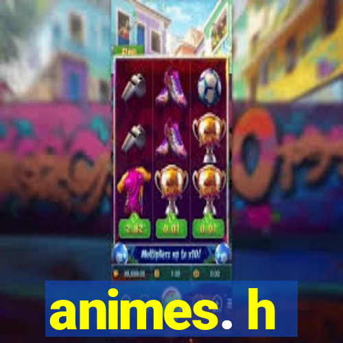 animes. h