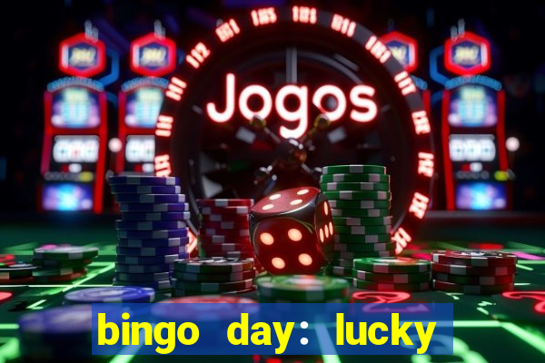 bingo day: lucky to win