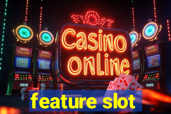 feature slot