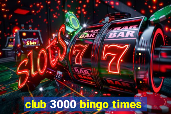 club 3000 bingo times