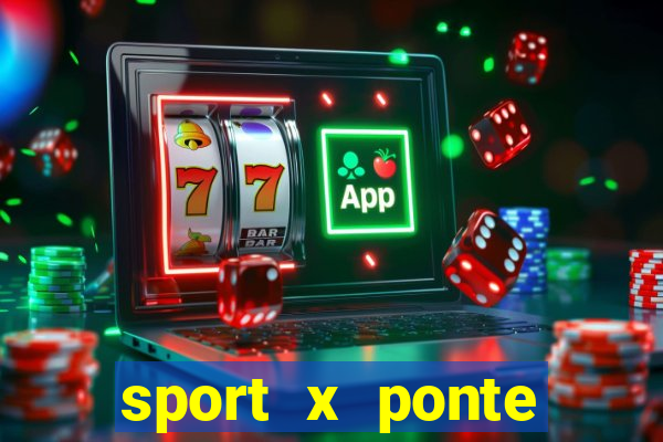 sport x ponte preta onde assistir