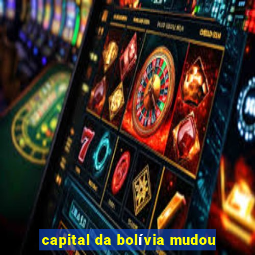 capital da bolívia mudou