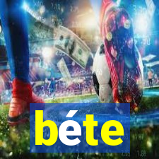 béte