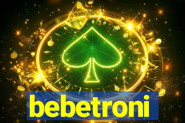 bebetroni