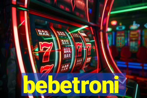 bebetroni