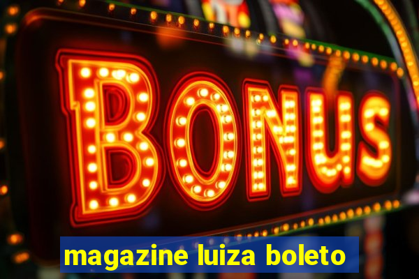 magazine luiza boleto