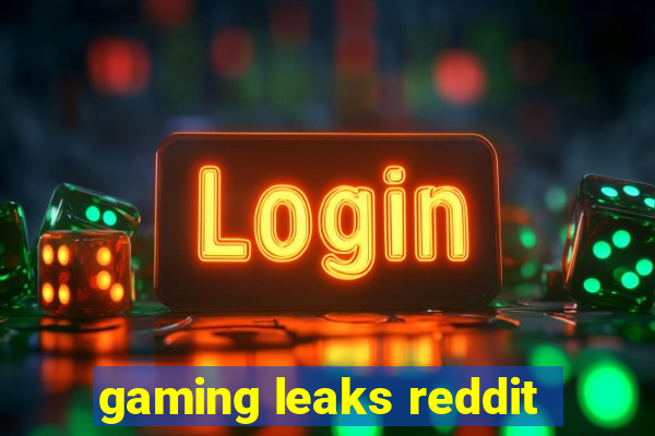 gaming leaks reddit