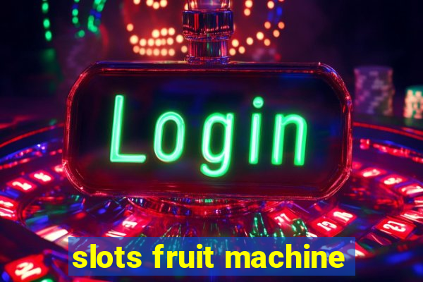 slots fruit machine