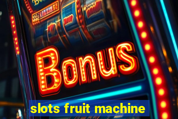 slots fruit machine