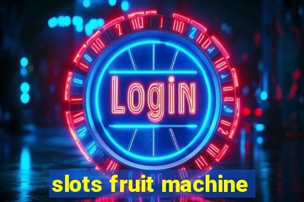 slots fruit machine