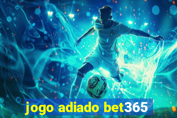 jogo adiado bet365