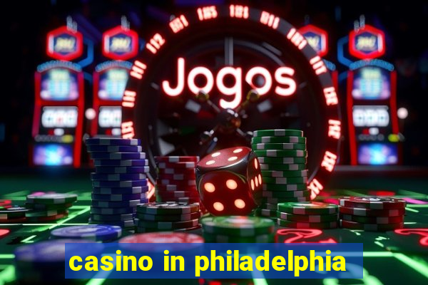 casino in philadelphia