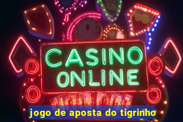 jogo de aposta do tigrinho