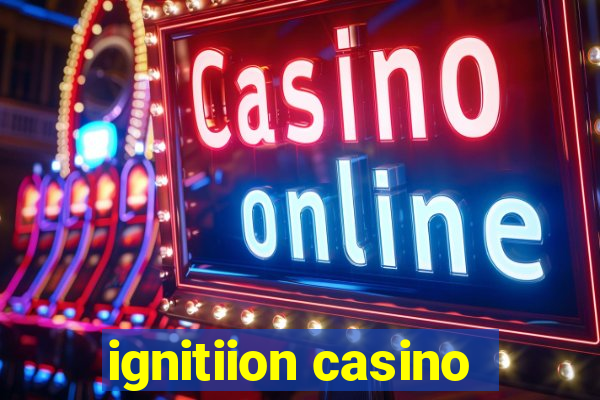 ignitiion casino