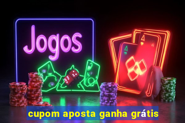 cupom aposta ganha grátis