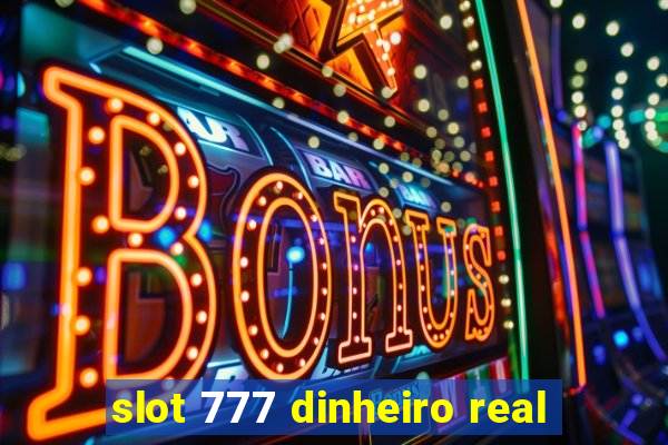 slot 777 dinheiro real