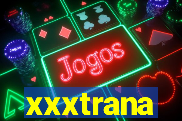 xxxtrana