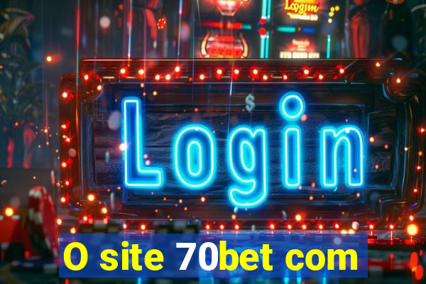 O site 70bet com