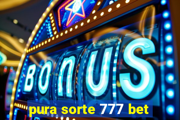 pura sorte 777 bet