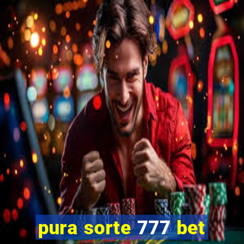 pura sorte 777 bet