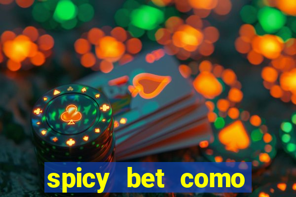 spicy bet como sacar dinheiro